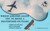 Which-Airlines-Allow-You-To-Bring-a-Skateboard-on-Plane
